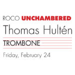 ROCO Unchambered - Thomas Hultén, Trombone | Friday, February 24