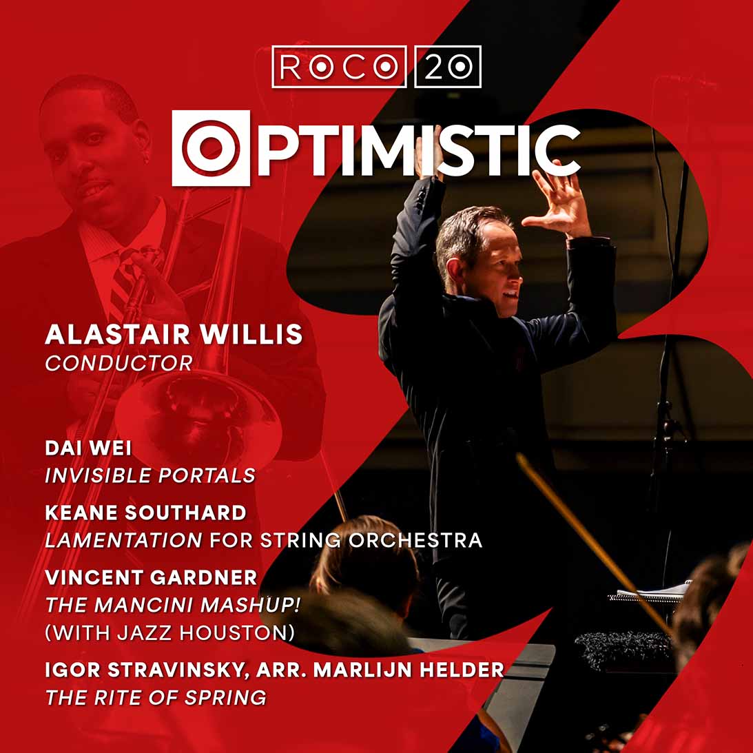 ROCO In Concert: Optimistic Alastair Willis, conductor Dai Wei: Invisible Portals ROCO Co-commissioned Texas Premiere Keane Southard: Lamentation for String Orchestra Vincent Gardner: The Mancini Mashup! (joined by the Jazz Houston octet) ROCO Commissioned World Premiere Igor Stravinsky/arr. Marlijn Helder: The Rite of Spring ROCO Rescore Commissioned World Premiere
